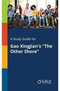 A Study Guide for Gao Xingjian's "The Other Shore"