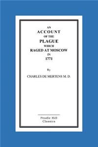 An Account Of The Plague Which Raged At Moscow In 1771