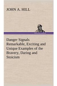 Danger Signals Remarkable, Exciting and Unique Examples of the Bravery, Daring and Stoicism in the Midst of Danger of Train Dispatchers and Railroad Engineers