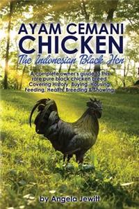 Ayam Cemani Chicken - The Indonesian Black Hen. A complete owner's guide to this rare pure black chicken breed. Covering History, Buying, Housing, Feeding, Health, Breeding & Showing.