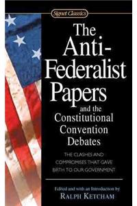 The Anti-Federalist Papers and the Constitutional Convention Debates