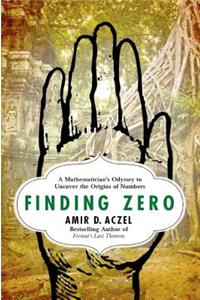 Finding Zero: A Mathematician's Odyssey to Uncover the Origins of Numbers