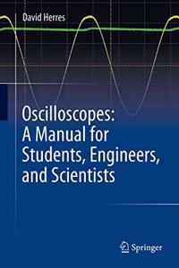 Oscilloscopes: A Manual for Students, Engineers, and Scientists