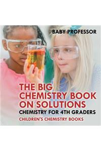 The Big Chemistry Book on Solutions - Chemistry for 4th Graders Children's Chemistry Books