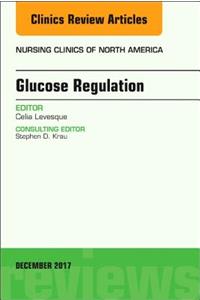 Glucose Regulation, an Issue of Nursing Clinics