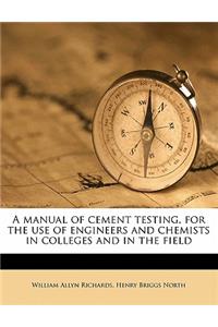 A Manual of Cement Testing, for the Use of Engineers and Chemists in Colleges and in the Field