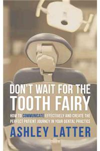 Don't Wait for the Tooth Fairy