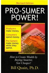 Pro Sumer Power!: How to Create Wealth by Buying Smarter, Not Cheaper