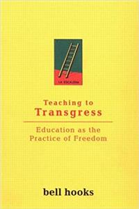 Teaching to Transgress: Education as the Practice of Freedom