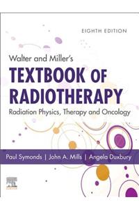 Walter and Miller's Textbook of Radiotherapy: Radiation Physics, Therapy and Oncology