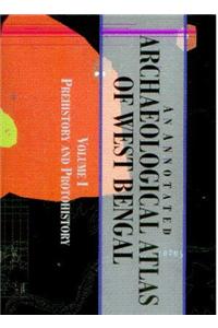 An Annotated Archaeological Atlas of West Bengal (Volume I): Prehistory and Protohistory