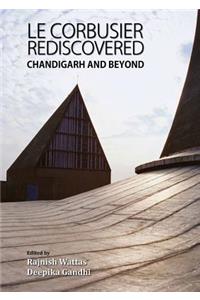 Le Corbusier Rediscovered: Chandigarh and Beyond