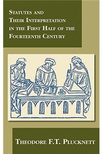 Statutes and Their Interpretation in the First Half of the Fourteenth Century