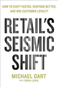 Retail's Seismic Shift: How to Shift Faster, Respond Better, and Win Customer Loyalty