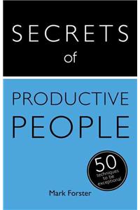 Secrets of Productive People: The 50 Strategies You Need to Get Things Done