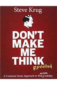 Don't Make Me Think, Revisited: A Common Sense Approach to Web Usability (3rd Edition)