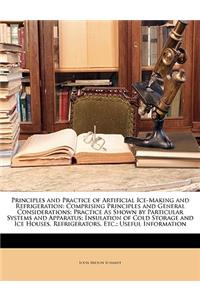 Principles and Practice of Artificial Ice-Making and Refrigeration