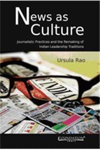 News as Culture: Journalistic Practices and the Remarking of Indian Leadership Traditions