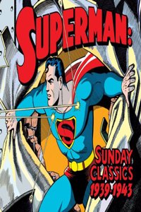 Superman Sunday Classics: Strips 1-183, 1939-1943