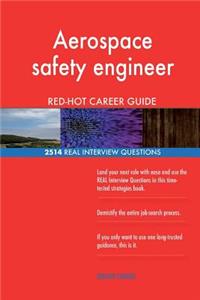 Aerospace safety engineer RED-HOT Career Guide; 2514 REAL Interview Questions