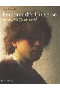 Rembrandt's Universe: His Art, His Life, His World