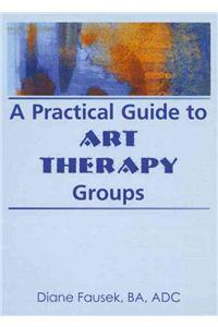 A Practical Guide to Art Therapy Groups