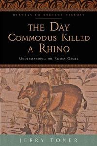 The Day Commodus Killed a Rhino