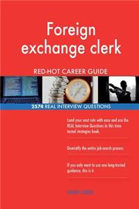 Foreign exchange clerk RED-HOT Career Guide; 2574 REAL Interview Questions