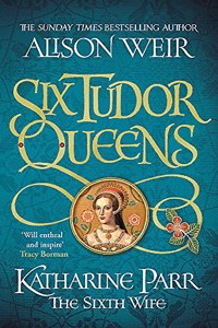 SIX TUDOR QUEENS KATHARINE PARR