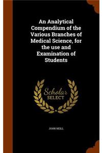 An Analytical Compendium of the Various Branches of Medical Science, for the use and Examination of Students