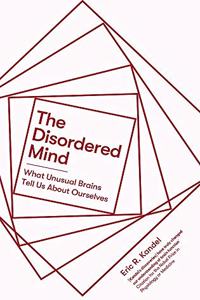 The Disordered Mind: What Unusual Brains Tell Us About Ourselves