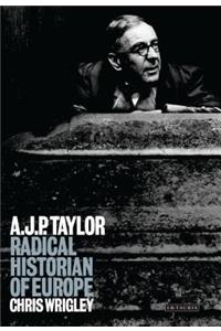 A.J.P.Taylor: Radical Historian of Europe