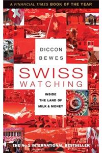 Swiss Watching: Inside the Land of Milk and Money