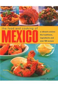 The Food and Cooking of Mexico: A Vibrant Cuisine: The Traditions, Ingredients and Over 150 Recipes