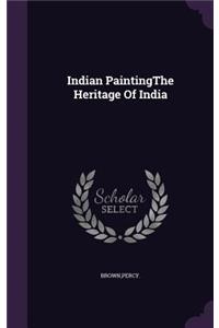 Indian PaintingThe Heritage Of India