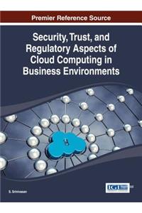 Security, Trust, and Regulatory Aspects of Cloud Computing in Business Environments