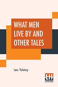 What Men Live By And Other Tales