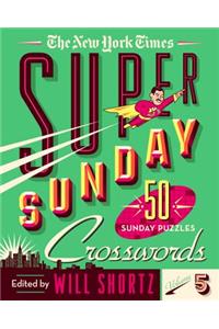 New York Times Super Sunday Crosswords Volume 5