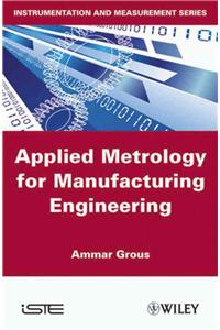 Applied Metrology for Manufacturing Engineering