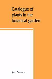 Catalogue of plants in the botanical garden. Bangalore, and its vicinity