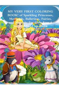 MY VERY FIRST COLORING BOOK! of Sparkling Princesses, Mermaids, Ballerinas, Fairies, and Animals