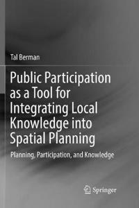 Public Participation as a Tool for Integrating Local Knowledge Into Spatial Planning