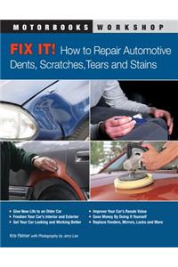 Fix It! How to Repair Automotive Dents, Scratches, Tears and Stains