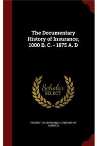 The Documentary History of Insurance, 1000 B. C. - 1875 A. D