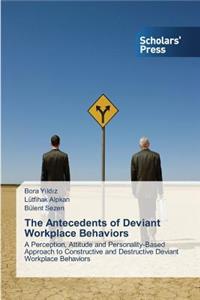 The Antecedents of Deviant Workplace Behaviors