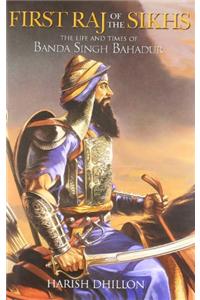 First Raj Of The Sikhs: The Life & Times of Banda
Singh Bahadur