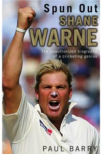 Spun Out: Shane Warne the Unauthorised Biography of a Cricketing Genius