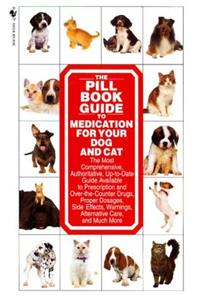 The Pill Book Guide to Medication for Your Dog and Cat