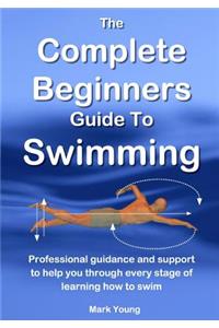 The Complete Beginners Guide To Swimming