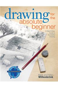 Drawing for the Absolute Beginner